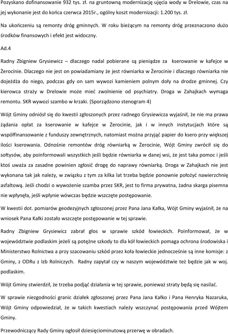 Dlaczego nie jest on powiadamiany że jest równiarka w Żerocinie i dlaczego równiarka nie dojeżdża do niego, podczas gdy on sam wywozi kamieniem polnym doły na drodze gminnej.