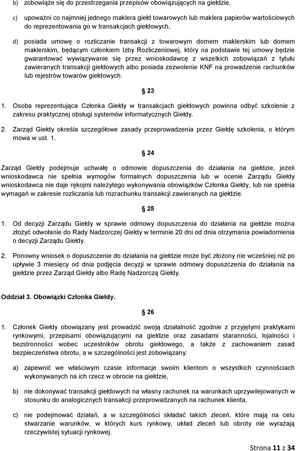 gwarantować wywiązywanie się przez wnioskodawcę z wszelkich zobowiązań z tytułu zawieranych transakcji giełdowych albo posiada zezwolenie KNF na prowadzenie rachunków lub rejestrów towarów giełdowych.