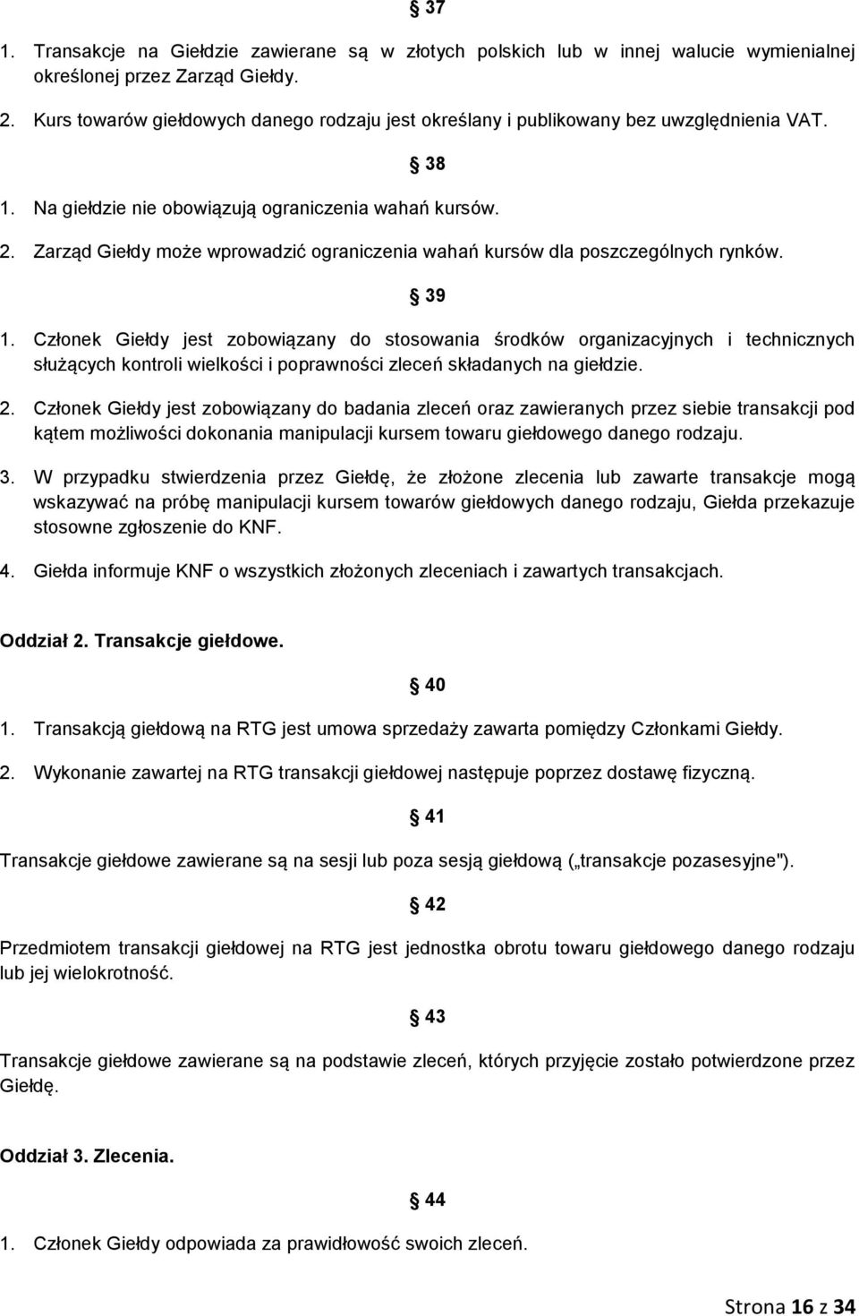 Zarząd Giełdy może wprowadzić ograniczenia wahań kursów dla poszczególnych rynków. 39 1.