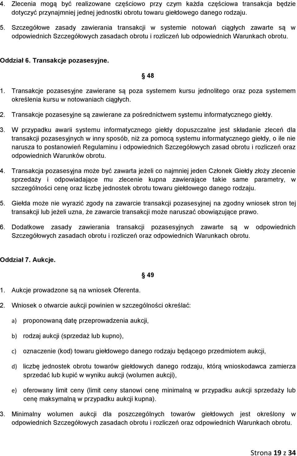 Transakcje pozasesyjne. 48 1. Transakcje pozasesyjne zawierane są poza systemem kursu jednolitego oraz poza systemem określenia kursu w notowaniach ciągłych. 2.