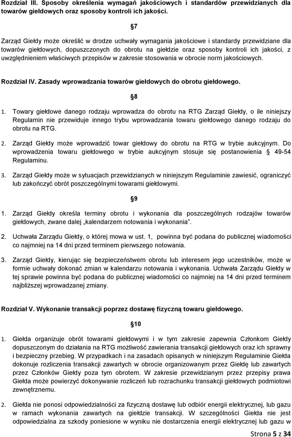 uwzględnieniem właściwych przepisów w zakresie stosowania w obrocie norm jakościowych. Rozdział IV. Zasady wprowadzania towarów giełdowych do obrotu giełdowego. 8 1.