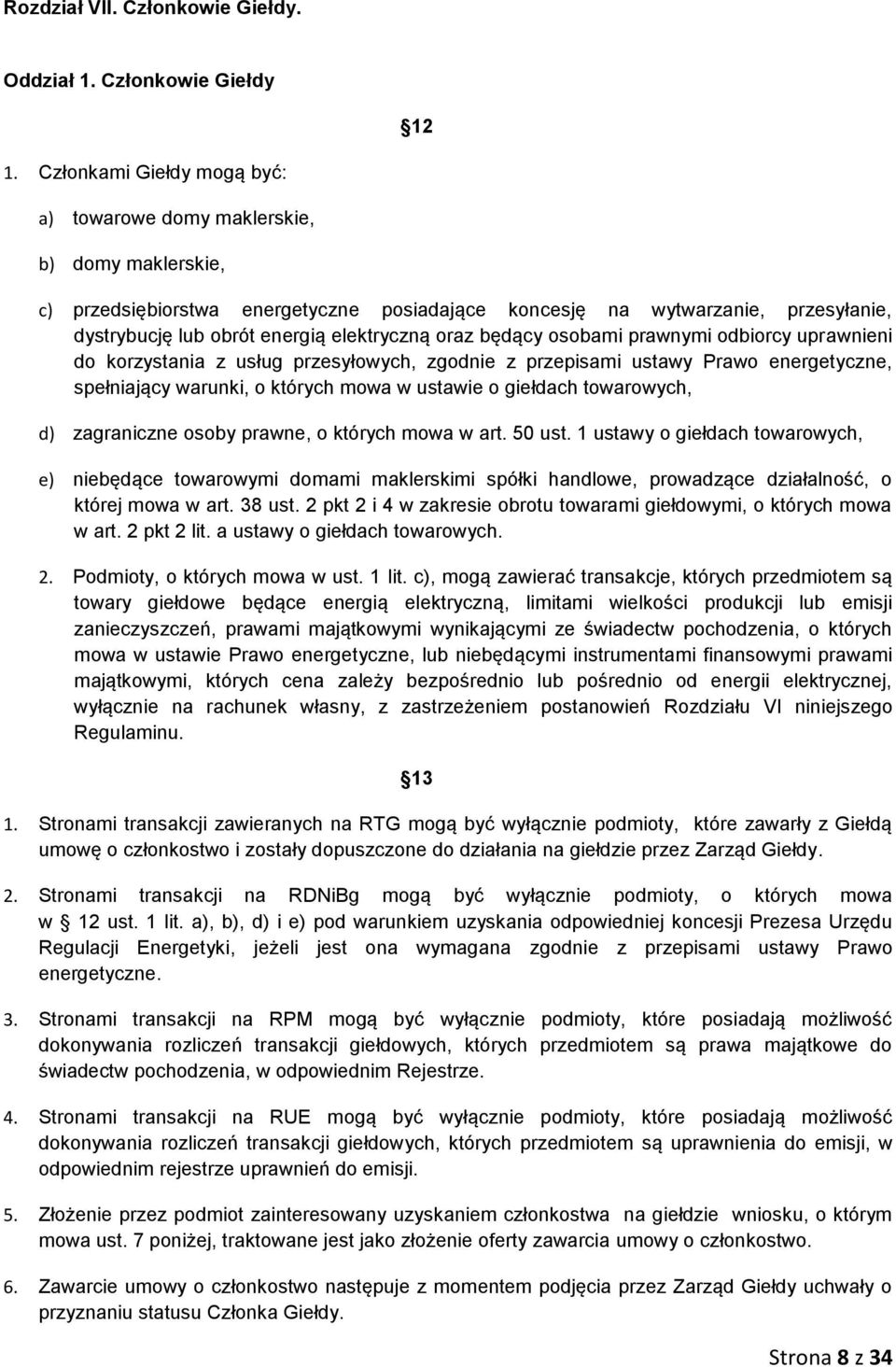 elektryczną oraz będący osobami prawnymi odbiorcy uprawnieni do korzystania z usług przesyłowych, zgodnie z przepisami ustawy Prawo energetyczne, spełniający warunki, o których mowa w ustawie o