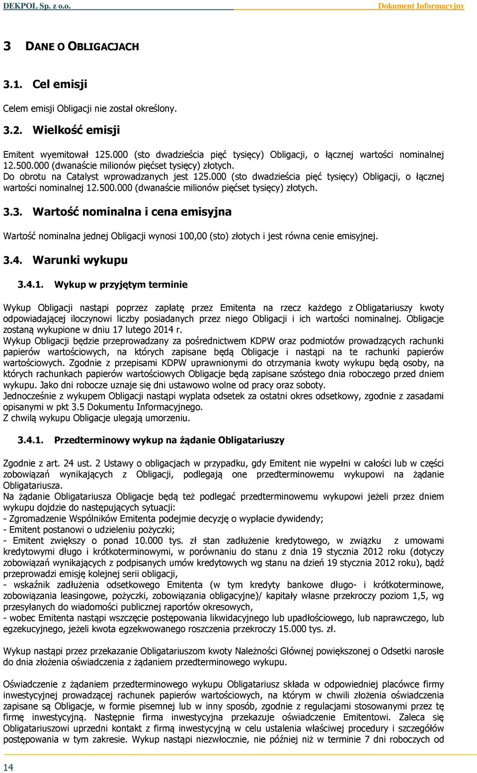 000 (sto dwadzieścia pięć tysięcy) Obligacji, o łącznej wartości nominalnej 12.500.000 (dwanaście milionów pięćset tysięcy) złotych. 3.