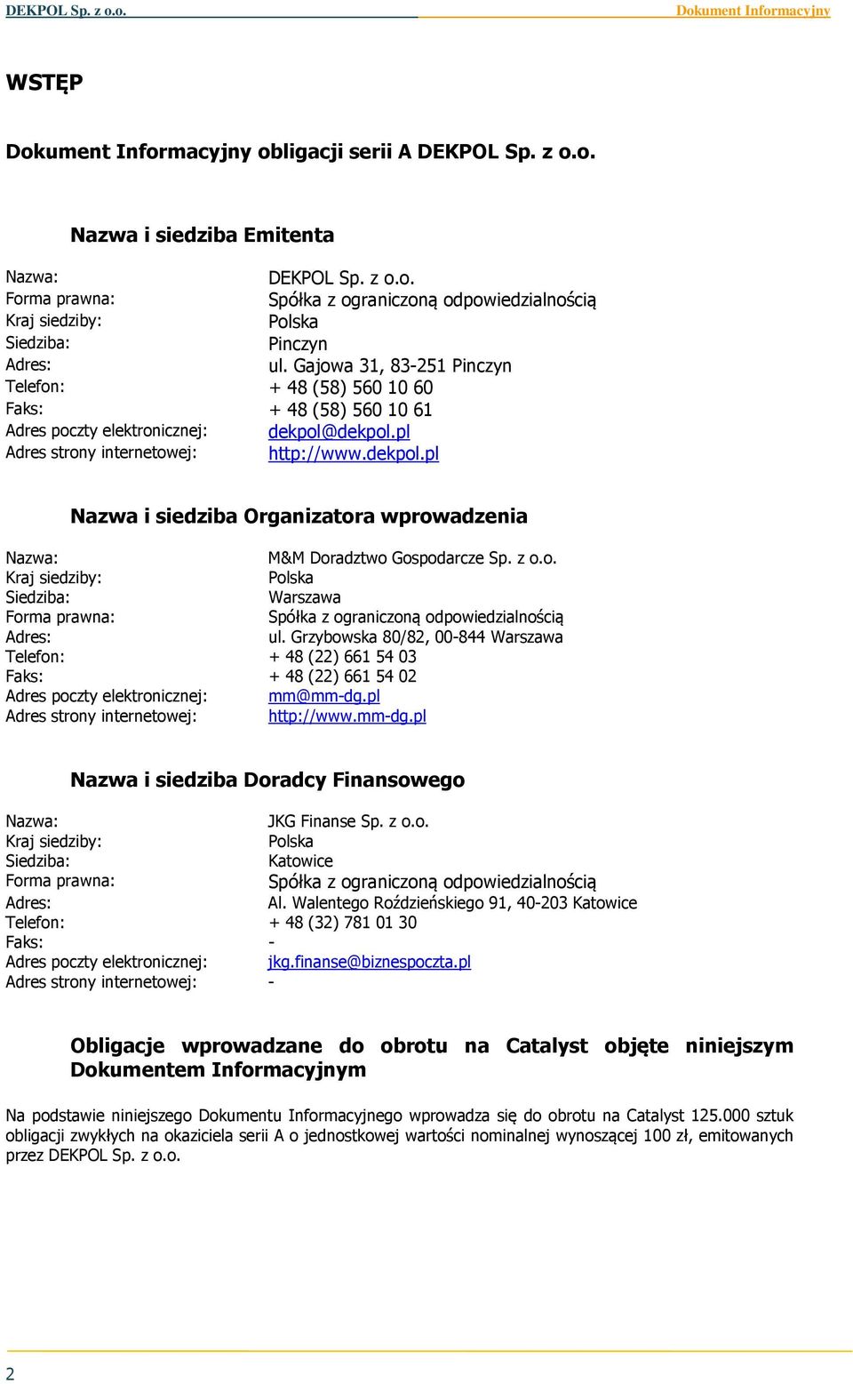 z o.o. Kraj siedziby: Polska Siedziba: Warszawa Forma prawna: Spółka z ograniczoną odpowiedzialnością Adres: ul.