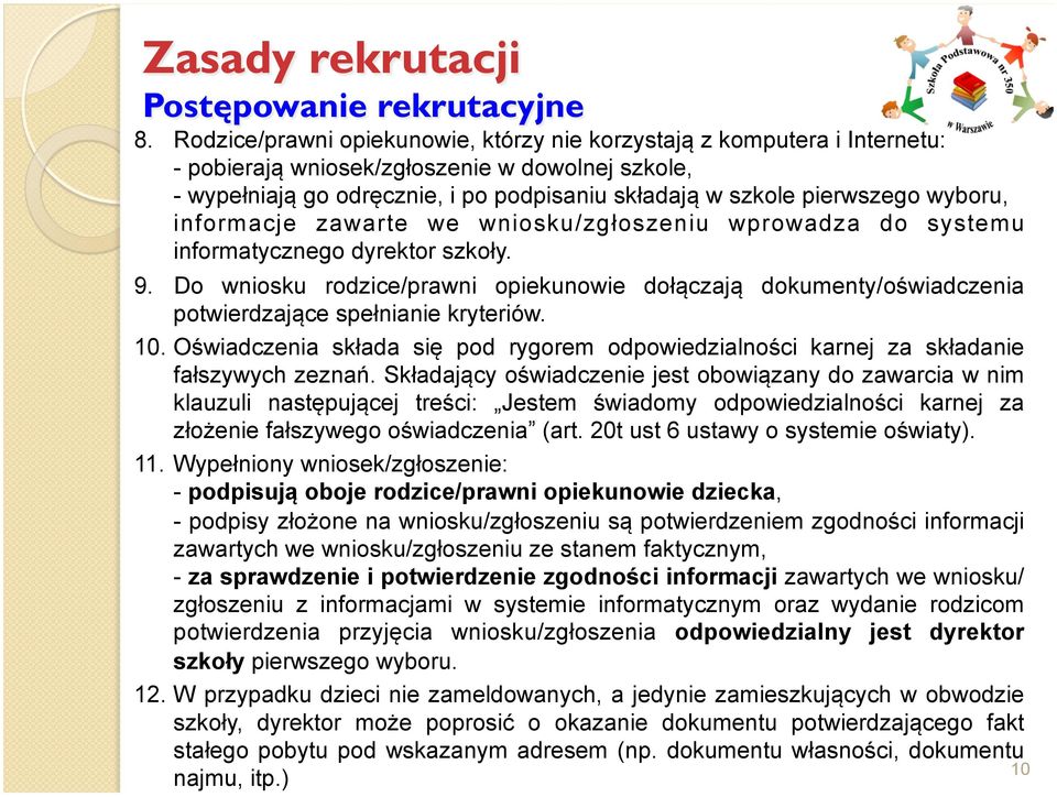 wyboru, informacje zawarte we wniosku/zgłoszeniu wprowadza do systemu informatycznego dyrektor szkoły. 9.