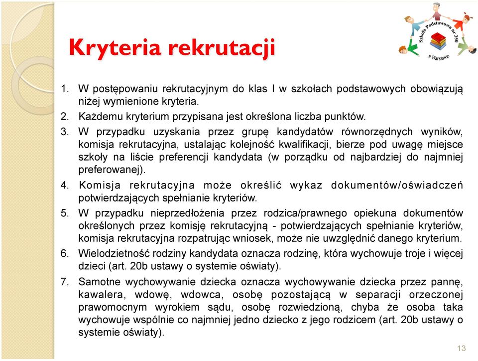 od najbardziej do najmniej preferowanej). 4. Komisja rekrutacyjna może określić wykaz dokumentów/oświadczeń potwierdzających spełnianie kryteriów. 5.