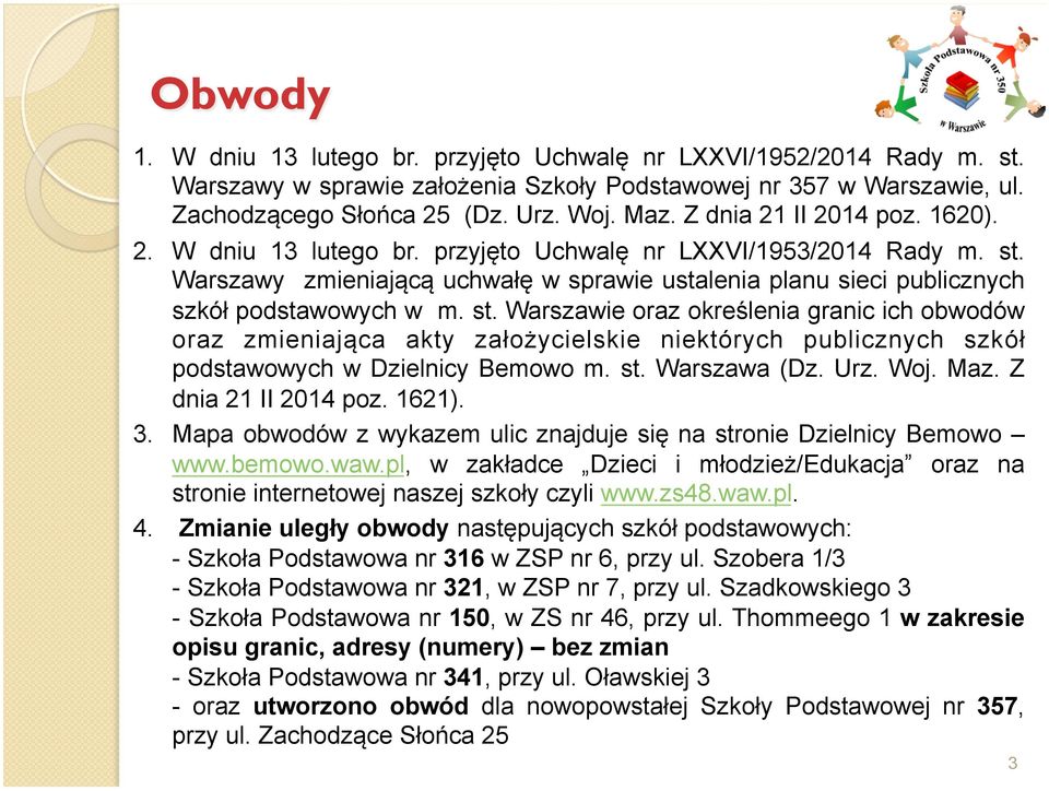 st. Warszawie oraz określenia granic ich obwodów oraz zmieniająca akty założycielskie niektórych publicznych szkół podstawowych w Dzielnicy Bemowo m. st. Warszawa (Dz. Urz. Woj. Maz.