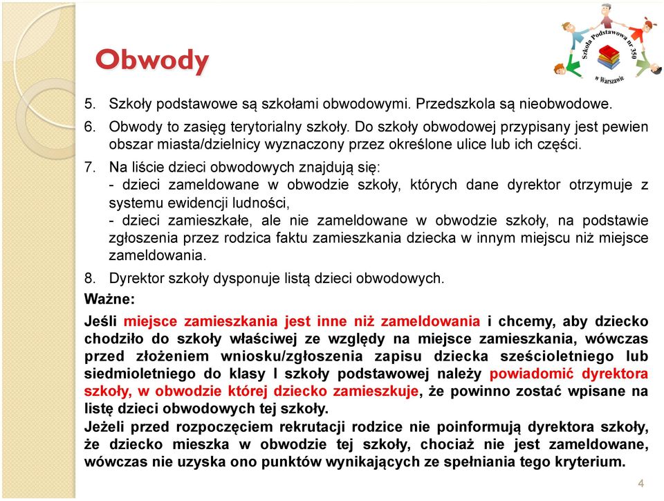 Na liście dzieci obwodowych znajdują się: - dzieci zameldowane w obwodzie szkoły, których dane dyrektor otrzymuje z systemu ewidencji ludności, - dzieci zamieszkałe, ale nie zameldowane w obwodzie