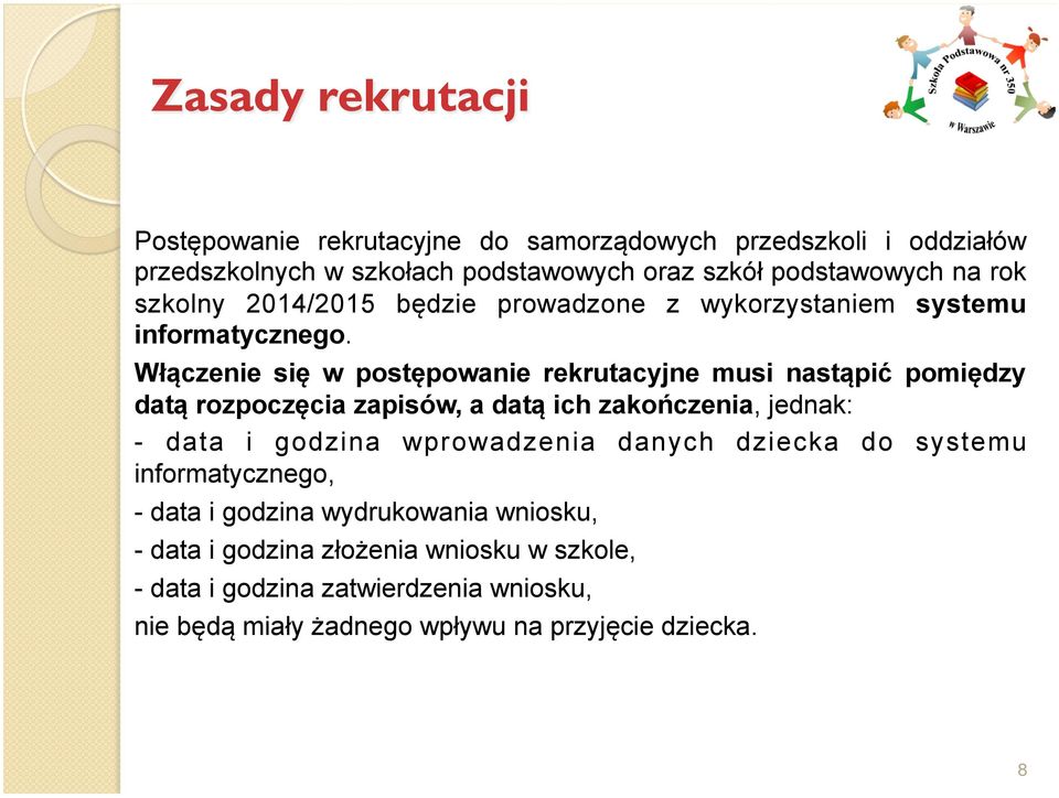 Włączenie się w postępowanie rekrutacyjne musi nastąpić pomiędzy datą rozpoczęcia zapisów, a datą ich zakończenia, jednak: - data i godzina