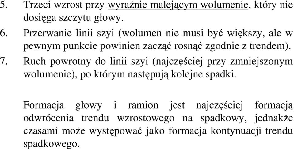 Ruch powrotny do linii szyi (najczęściej przy zmniejszonym wolumenie), po którym następują kolejne spadki.