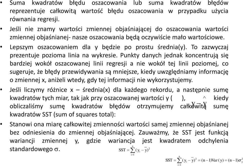 Lepszym oszacowaniem dla y będzie po prostu średnia(y). To zazwyczaj prezentuje pozioma linia na wykresie.