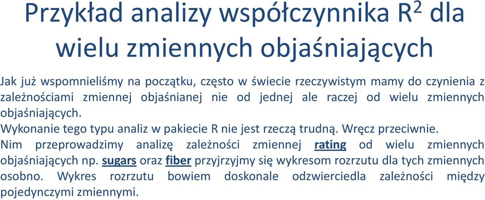 Wykonanie tego typu analiz w pakiecie R nie jest rzeczą trudną. Wręcz przeciwnie.