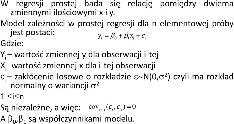 zmiennej y dla obserwacji i-tej X i - wartość zmiennej x dla i-tej obserwacji i zakłócenie losowe o