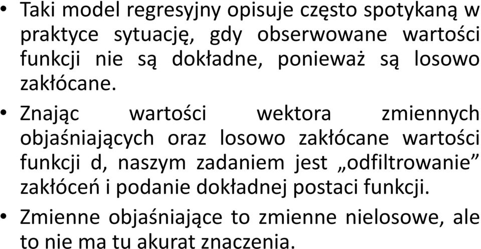 Znając wartości wektora zmiennych objaśniających oraz losowo zakłócane wartości funkcji d, naszym