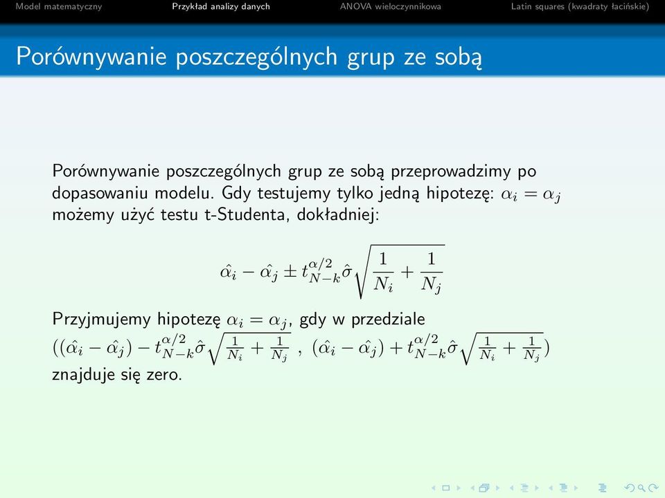 Gdy testujemy tylko jedną hipotezę: α i = α j możemy użyć testu t-studenta, dokładniej: ˆα i ˆα j ±