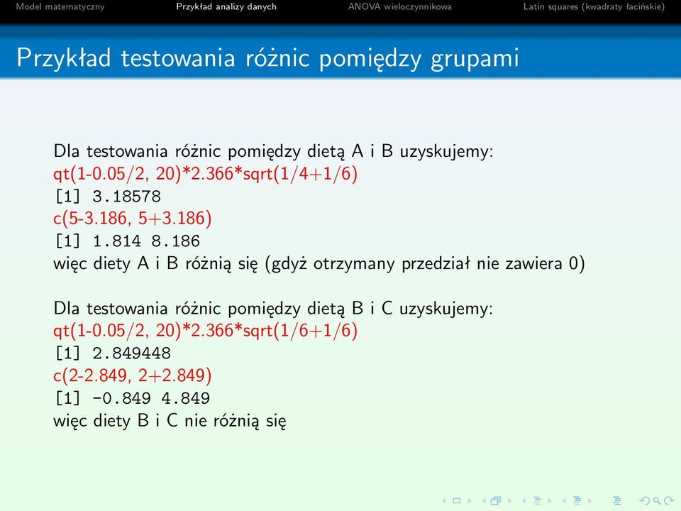 186 więc diety A i B różnią się (gdyż otrzymany przedział nie zawiera 0) Dla testowania różnic pomiędzy