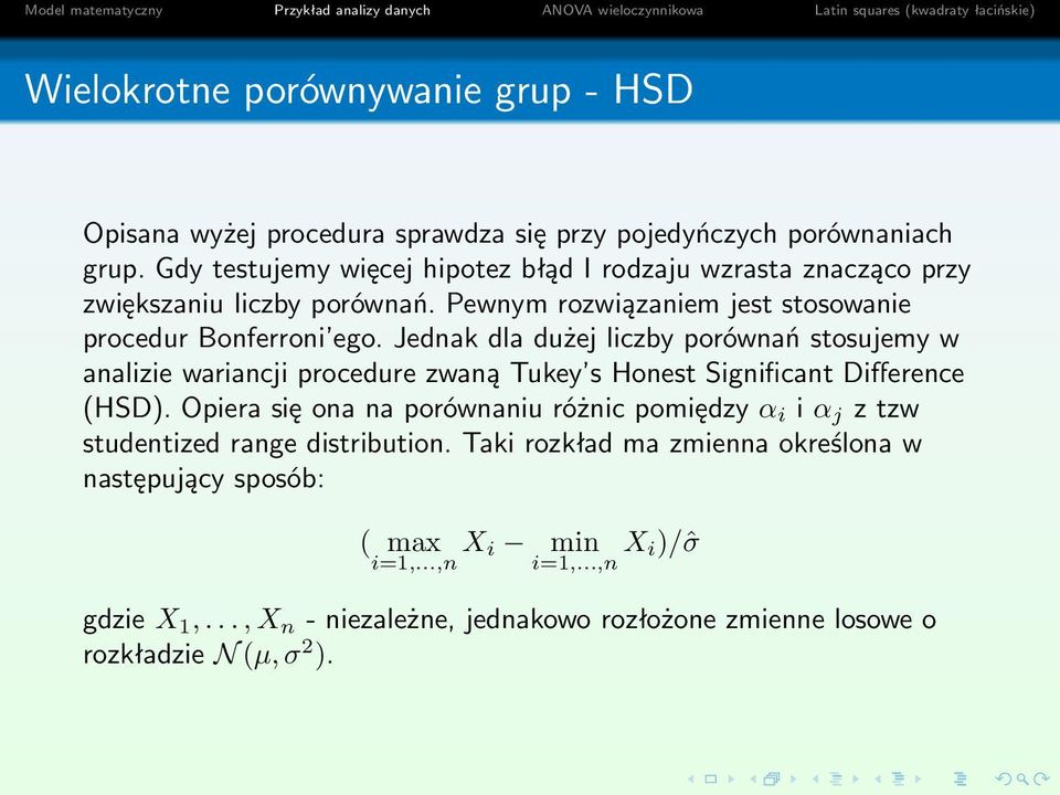 Jednak dla dużej liczby porównań stosujemy w analizie wariancji procedure zwaną Tukey s Honest Significant Difference (HSD).