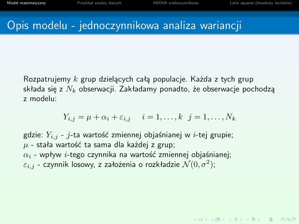 Zakładamy ponadto, że obserwacje pochodzą z modelu: Y i,j = µ + α i + ε i,j i = 1,..., k j = 1,.