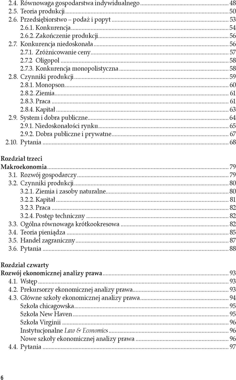 8.3. Praca... 61 2.8.4. Kapitał... 63 2.9. System i dobra publiczne... 64 2.9.1. Niedoskonałości rynku... 65 2.9.2. Dobra publiczne i prywatne... 67 2.10. Pytania... 68 Rozdział trzeci Makroekonomia.