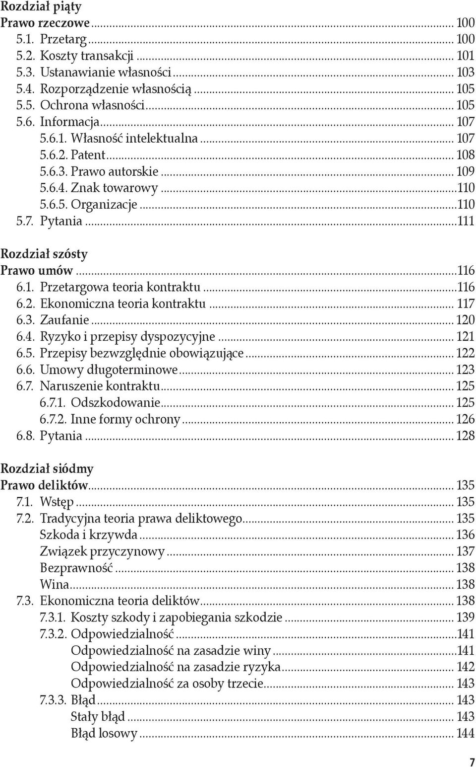 ..111 Rozdział szósty Prawo umów...116 6.1. Przetargowa teoria kontraktu...116 6.2. Ekonomiczna teoria kontraktu... 117 6.3. Zaufanie... 120 6.4. Ryzyko i przepisy dyspozycyjne... 121 6.5.