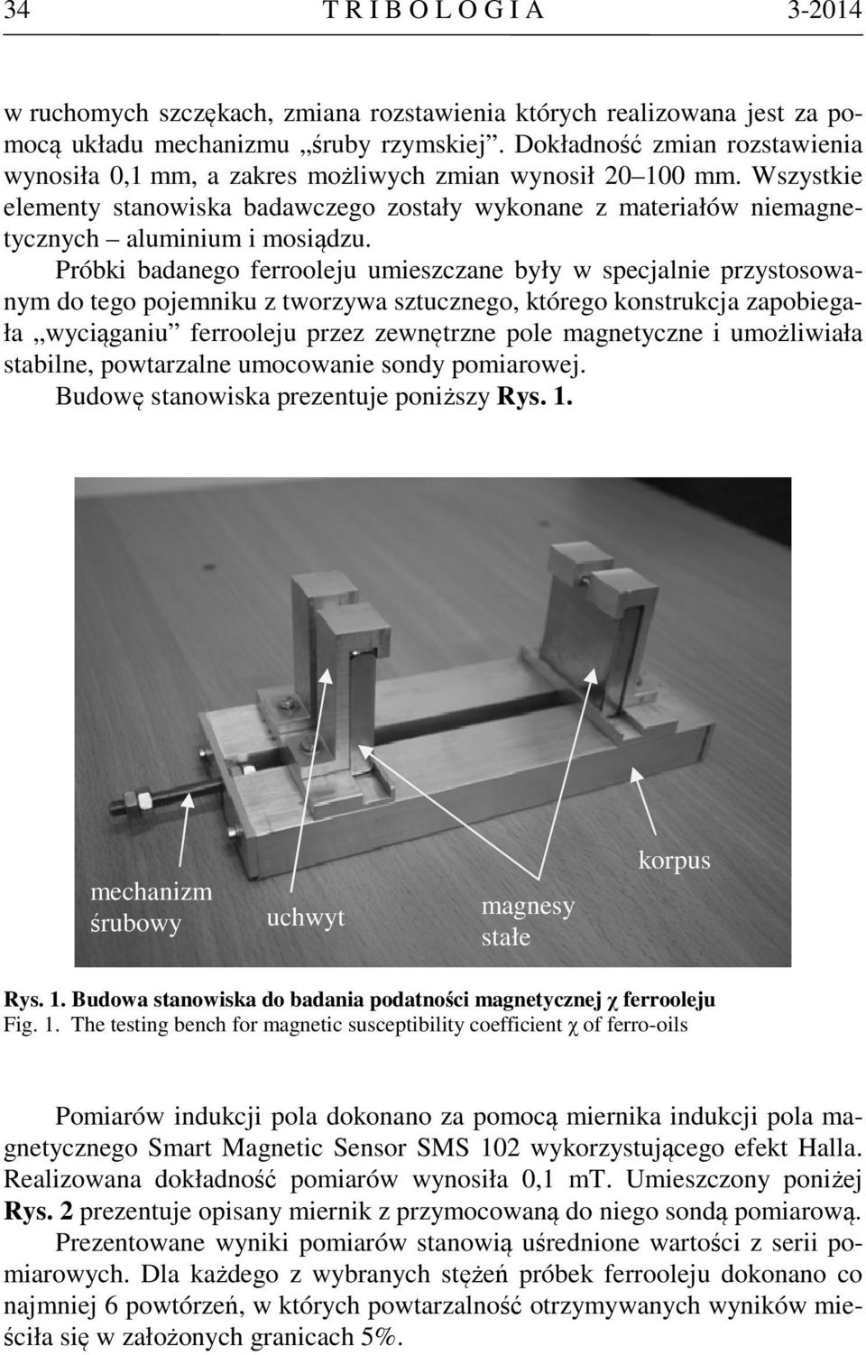 Próbki badanego ferrooleju umieszczane były w specjalnie przystosowanym do tego pojemniku z tworzywa sztucznego, którego konstrukcja zapobiegała wyciąganiu ferrooleju przez zewnętrzne pole