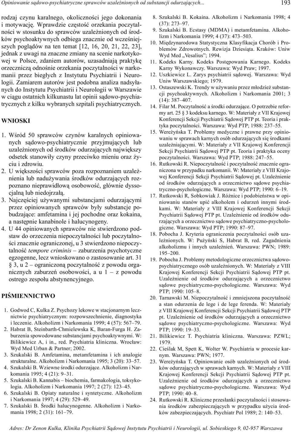 uwagi na znaczne zmiany na scenie narkotykowej w Polsce, zdaniem autorów, uzasadniaj¹ praktykê orzecznicz¹ odnoœnie orzekania poczytalnoœci w narkomanii przez bieg³ych z Instytutu Psychiatrii i