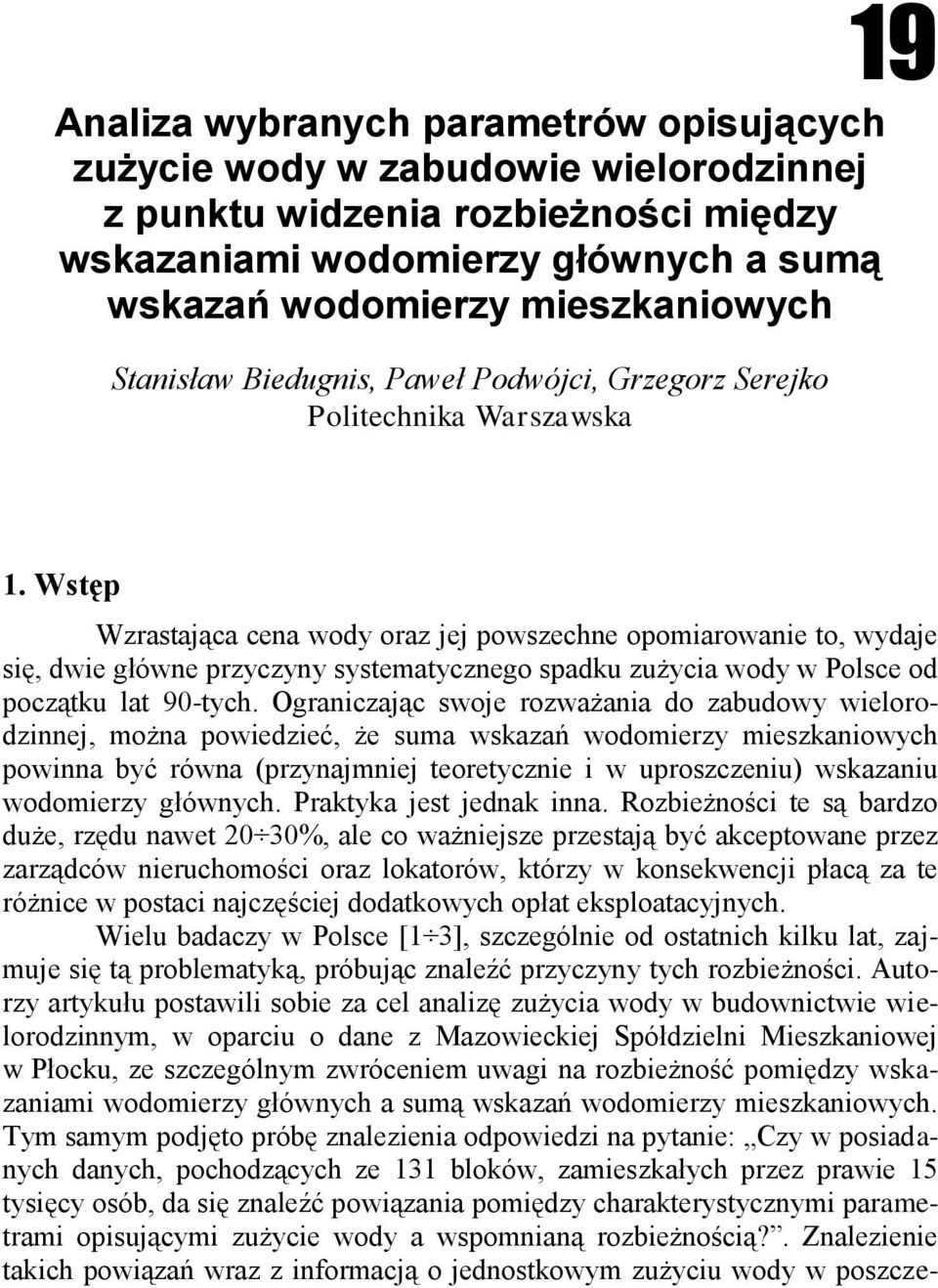 Wstęp Wzrastająca cena wody oraz jej powszechne opomiarowanie to, wydaje się, dwie główne przyczyny systematycznego spadku zużycia wody w Polsce od początku lat 90-tych.