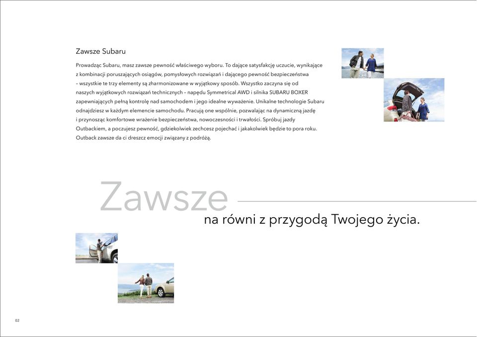 Wszystko zaczyna się od naszych wyjątkowych rozwiązań technicznych napędu Symmetrical AWD i silnika SUBARU BOXER zapewniających pełną kontrolę nad samochodem i jego idealne wyważenie.