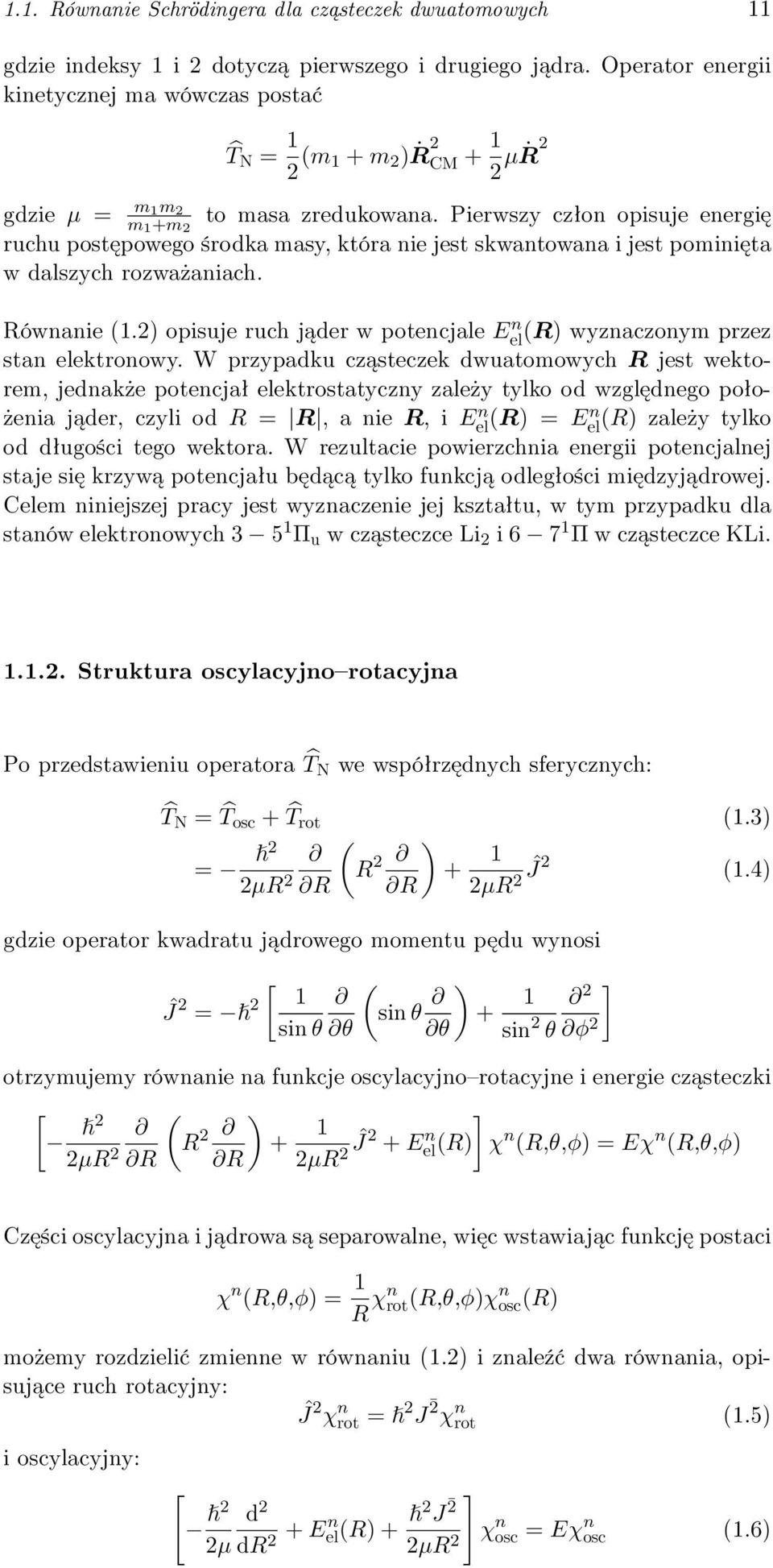 Pierwszy człon opisuje energię ruchu postępowego środka masy, która nie jest skwantowana i jest pominięta w dalszych rozważaniach. Równanie (1.