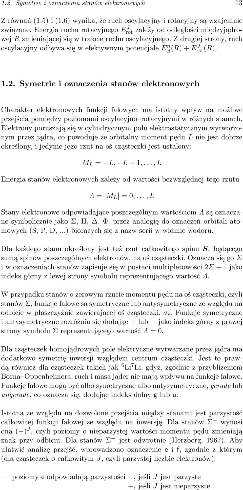 Z drugiej strony, ruch oscylacyjny odbywa się w efektywnym potencjale E n el (R) + EJ rot(r). 1.2.