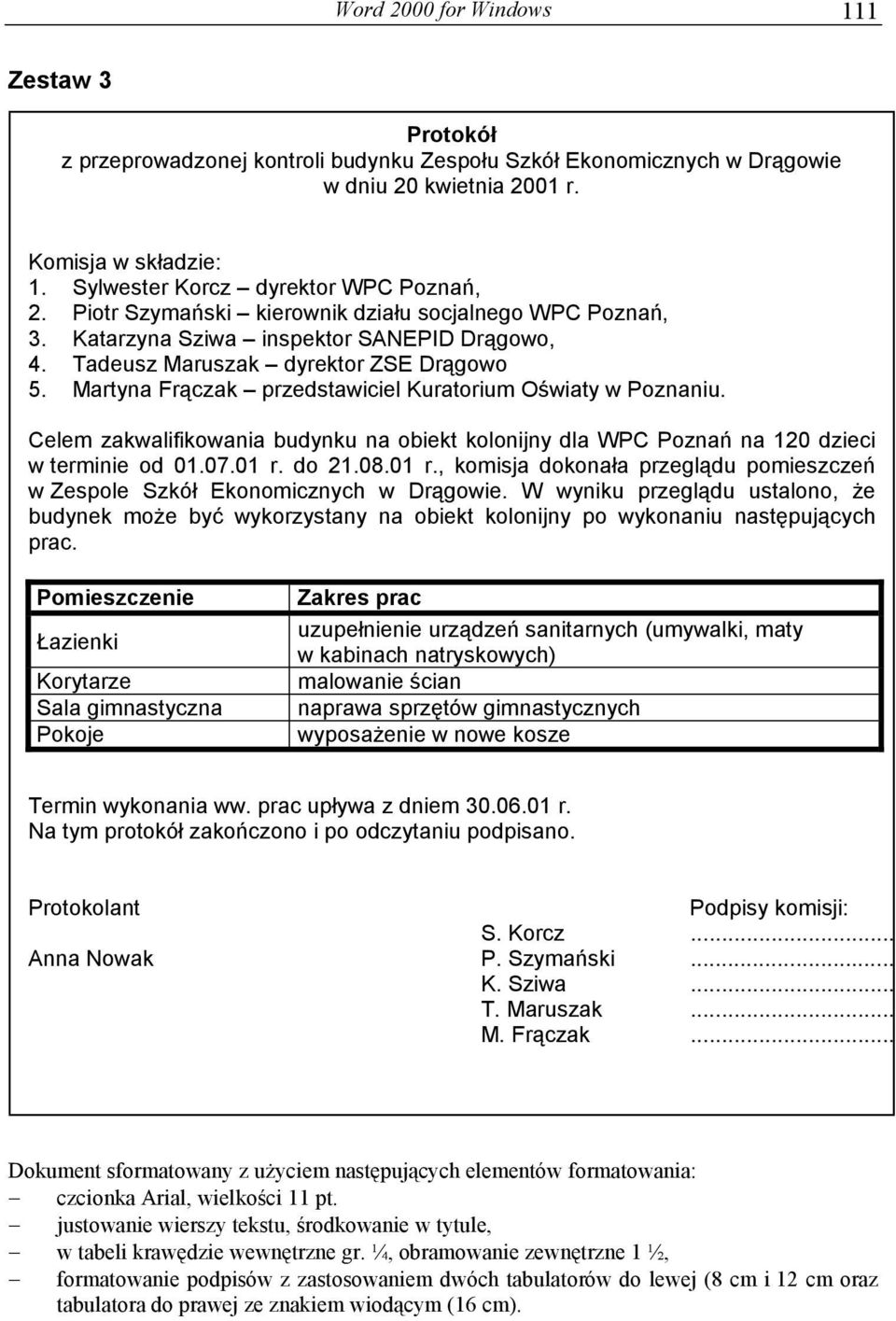 Martyna Frączak przedstawiciel Kuratorium Oświaty w Poznaniu. Celem zakwalifikowania budynku na obiekt kolonijny dla WPC Poznań na 120 dzieci w terminie od 01.07.01 r.