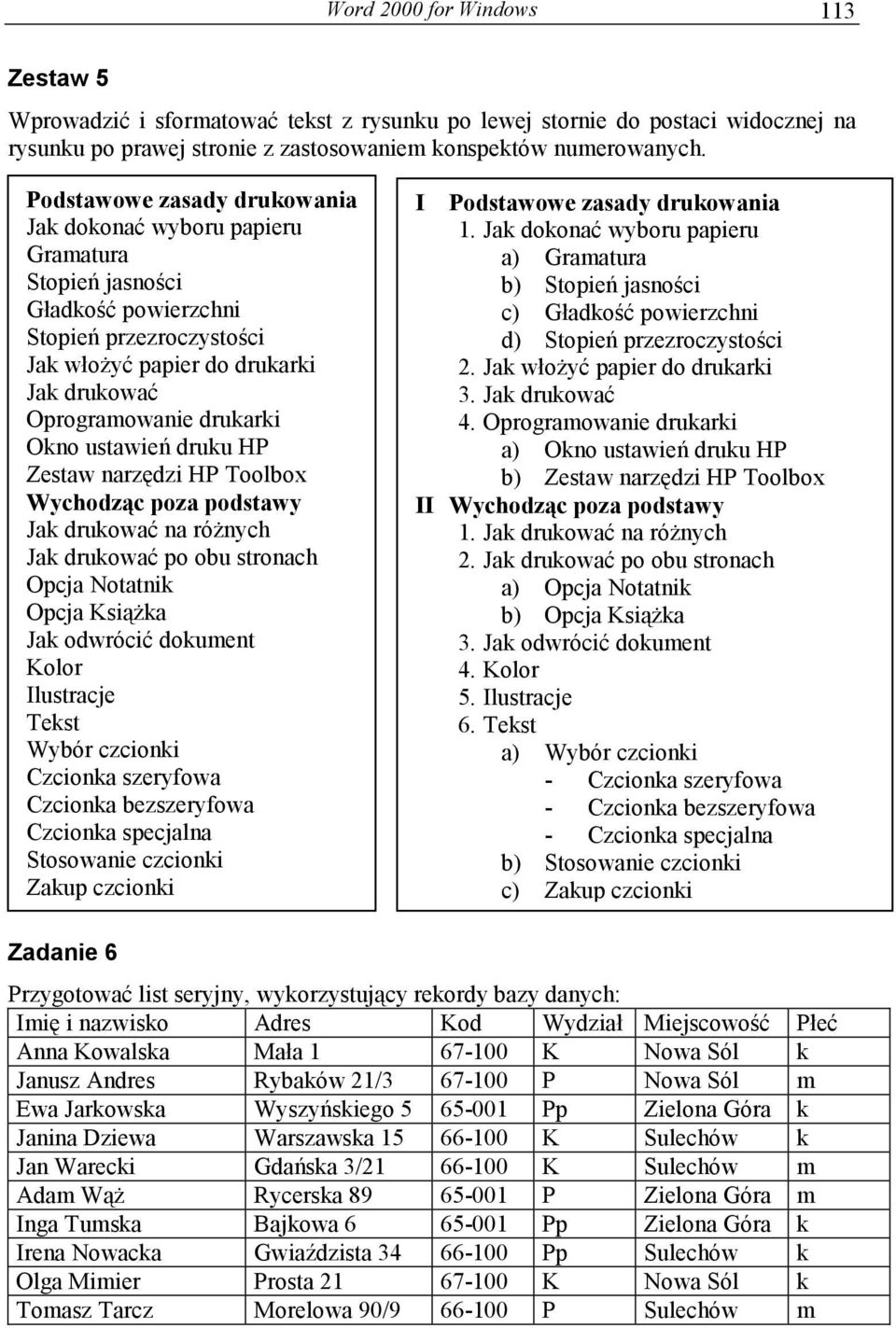 Okno ustawień druku HP Zestaw narzędzi HP Toolbox Wychodząc poza podstawy Jak drukować na różnych Jak drukować po obu stronach Opcja Notatnik Opcja Książka Jak odwrócić dokument Kolor Ilustracje