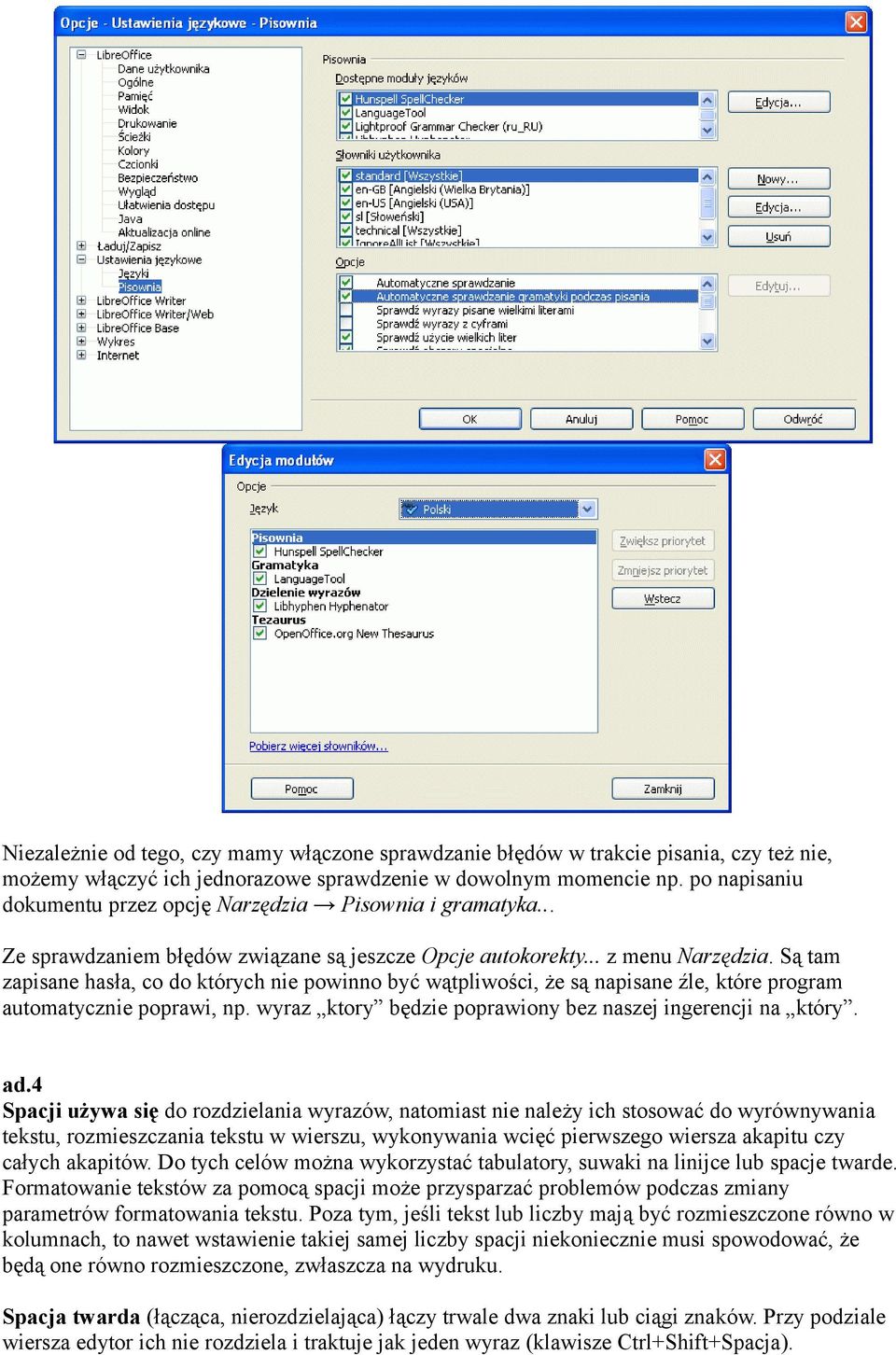 Są tam zapisane hasła, co do których nie powinno być wątpliwości, że są napisane źle, które program automatycznie poprawi, np. wyraz ktory będzie poprawiony bez naszej ingerencji na który. ad.