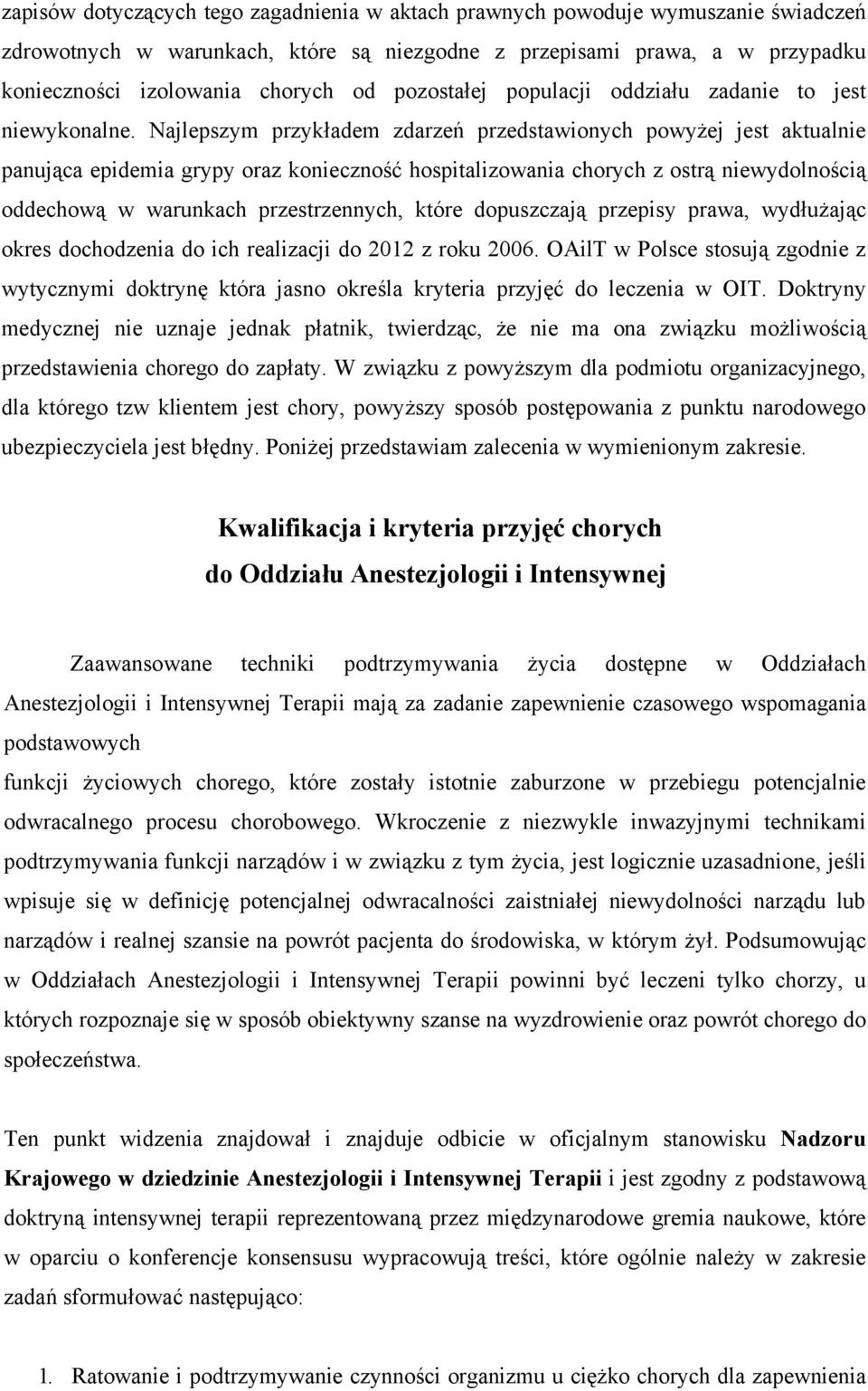 Najlepszym przykładem zdarzeń przedstawionych powyżej jest aktualnie panująca epidemia grypy oraz konieczność hospitalizowania chorych z ostrą niewydolnością oddechową w warunkach przestrzennych,