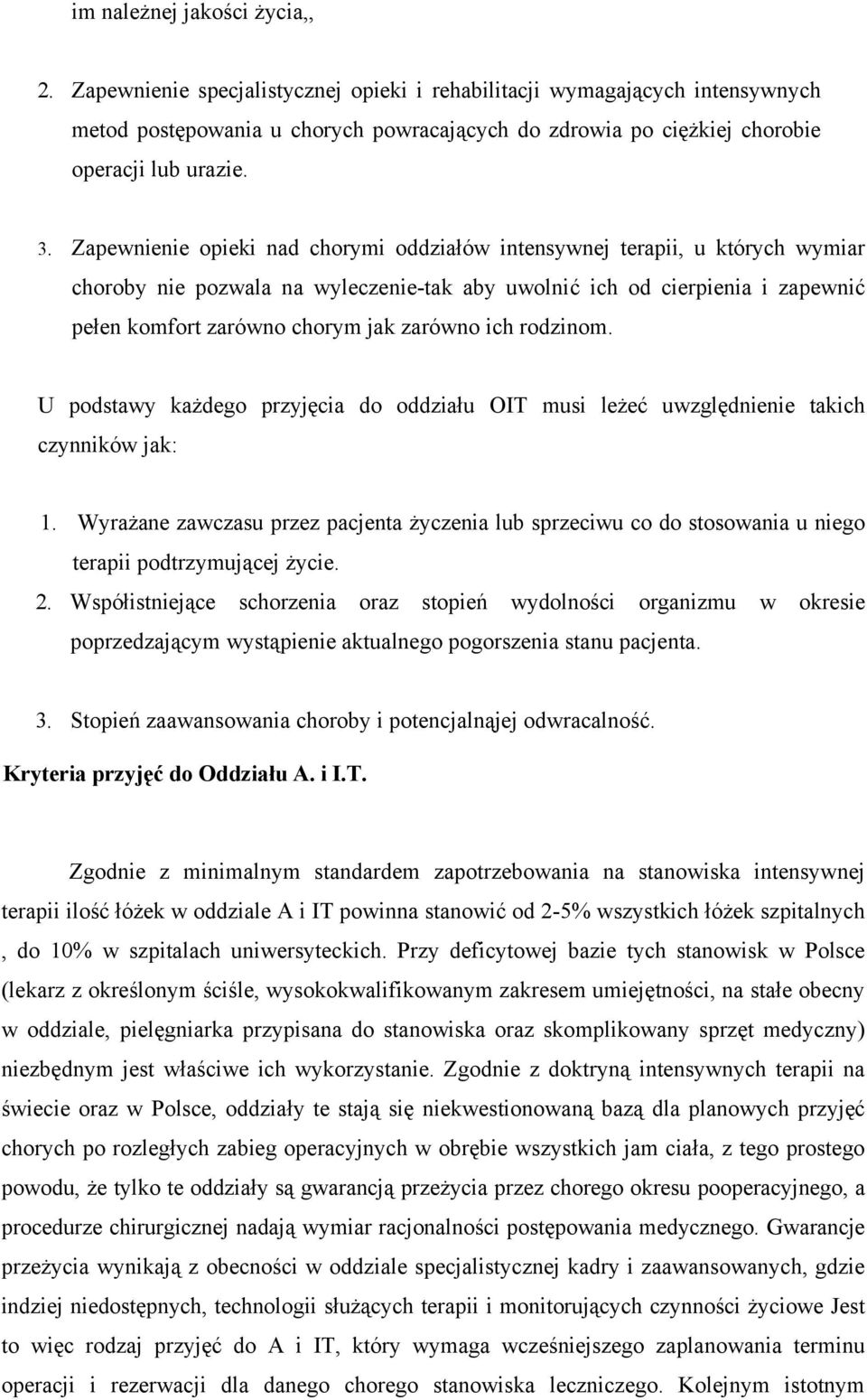 Zapewnienie opieki nad chorymi oddziałów intensywnej terapii, u których wymiar choroby nie pozwala na wyleczenie-tak aby uwolnić ich od cierpienia i zapewnić pełen komfort zarówno chorym jak zarówno