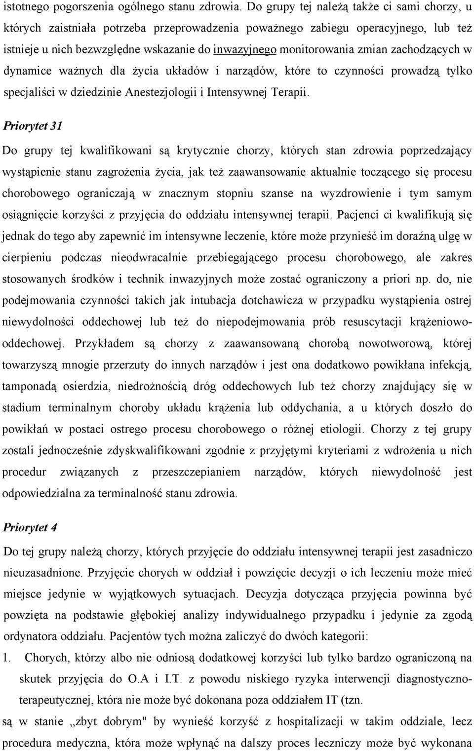 zmian zachodzących w dynamice ważnych dla życia układów i narządów, które to czynności prowadzą tylko specjaliści w dziedzinie Anestezjologii i Intensywnej Terapii.