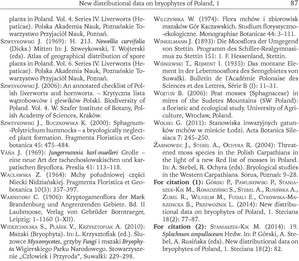 Polska Akademia Nauk, Poznańskie Towarzystwo Przyjaciół Nauk, Poznań. Szweykowski J. (2006): An annotated checklist of Polish liverworts and hornworts. Krytyczna lista wątrobowców i glewików Polski.