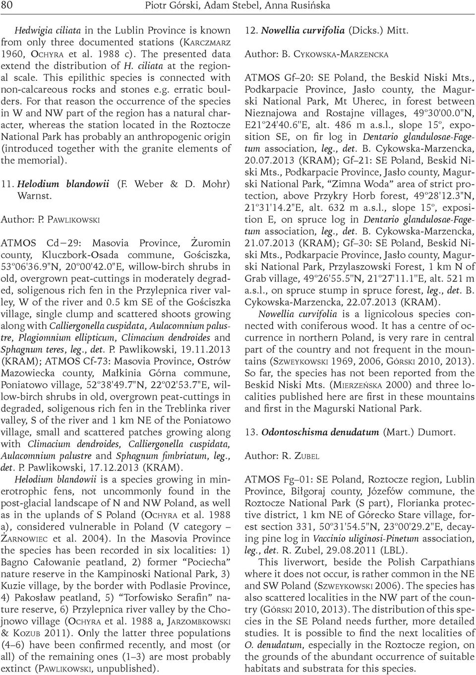 For that reason the occurrence of the species in W and NW part of the region has a natural character, whereas the station located in the Roztocze National Park has probably an anthropogenic origin