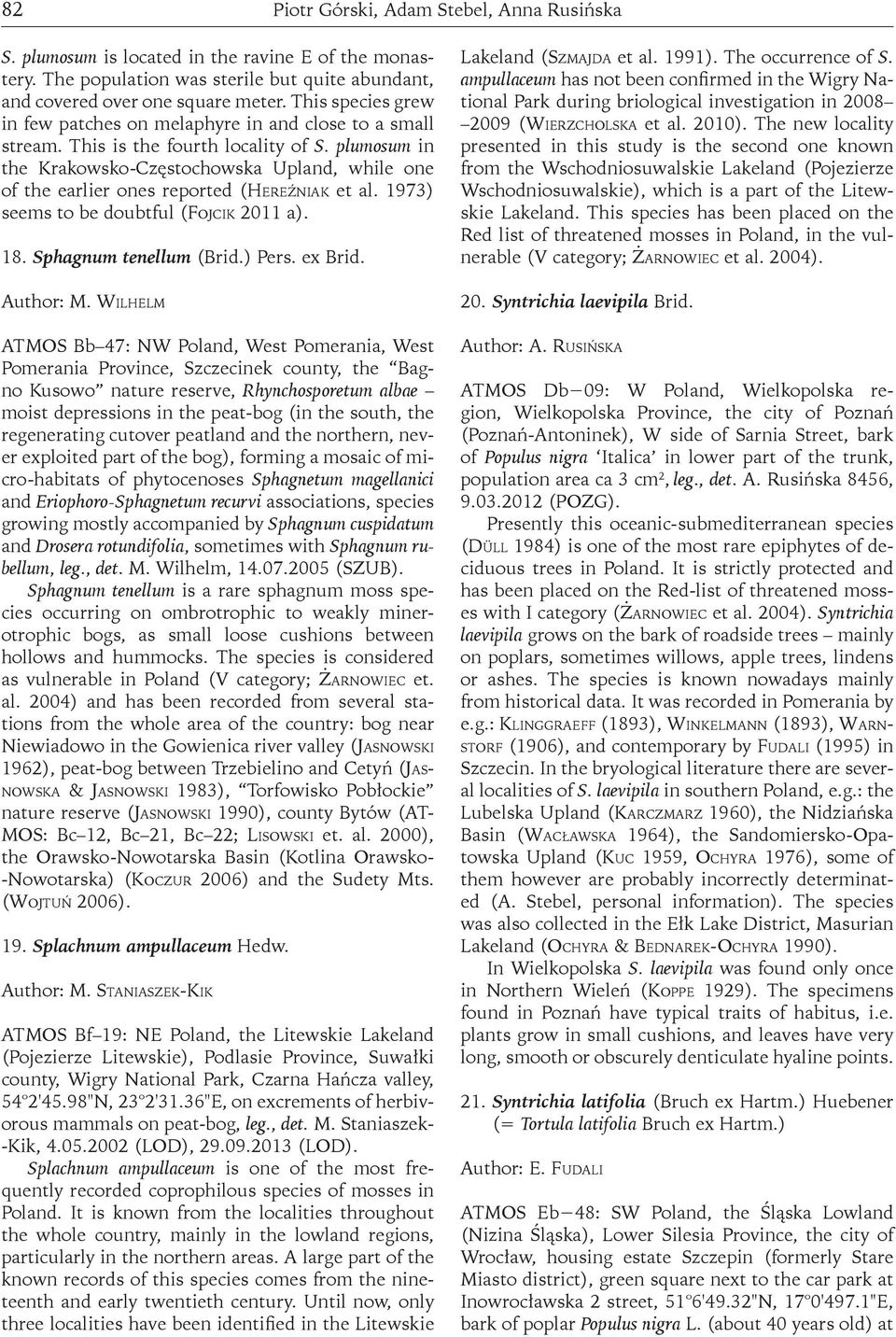 plumosum in the Krakowsko-Częstochowska Upland, while one of the earlier ones reported (Hereźniak et al. 1973) seems to be doubtful (Fojcik 2011 a). 18. Sphagnum tenellum (Brid.) Pers. ex Brid.