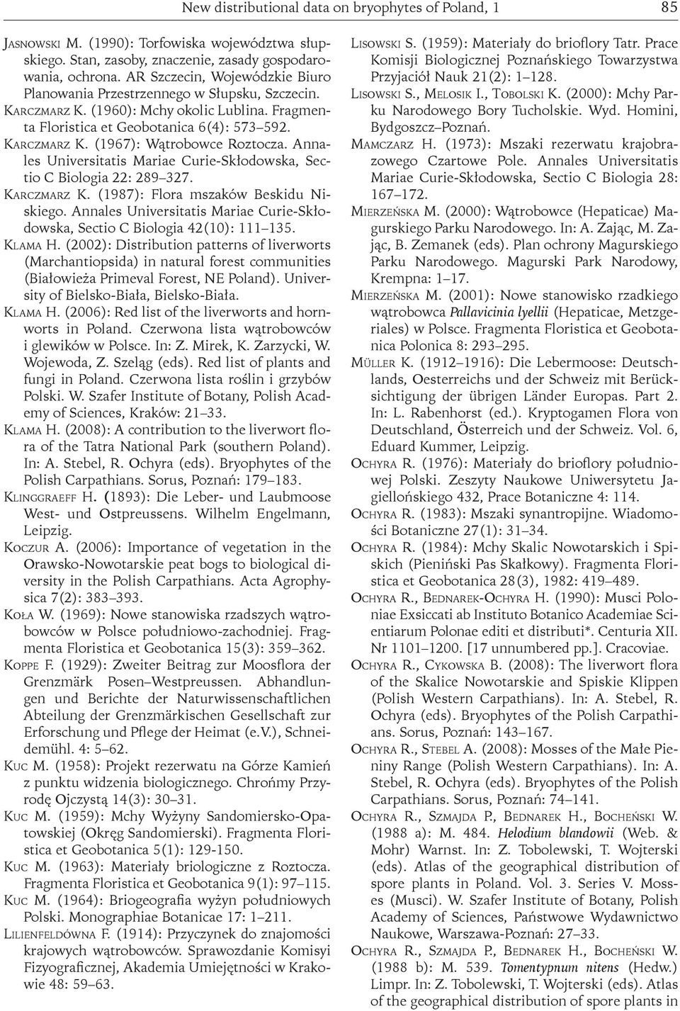 Annales Universitatis Mariae Curie-Skłodowska, Sectio C Biologia 22: 289 327. Karczmarz K. (1987): Flora mszaków Beskidu Niskiego.