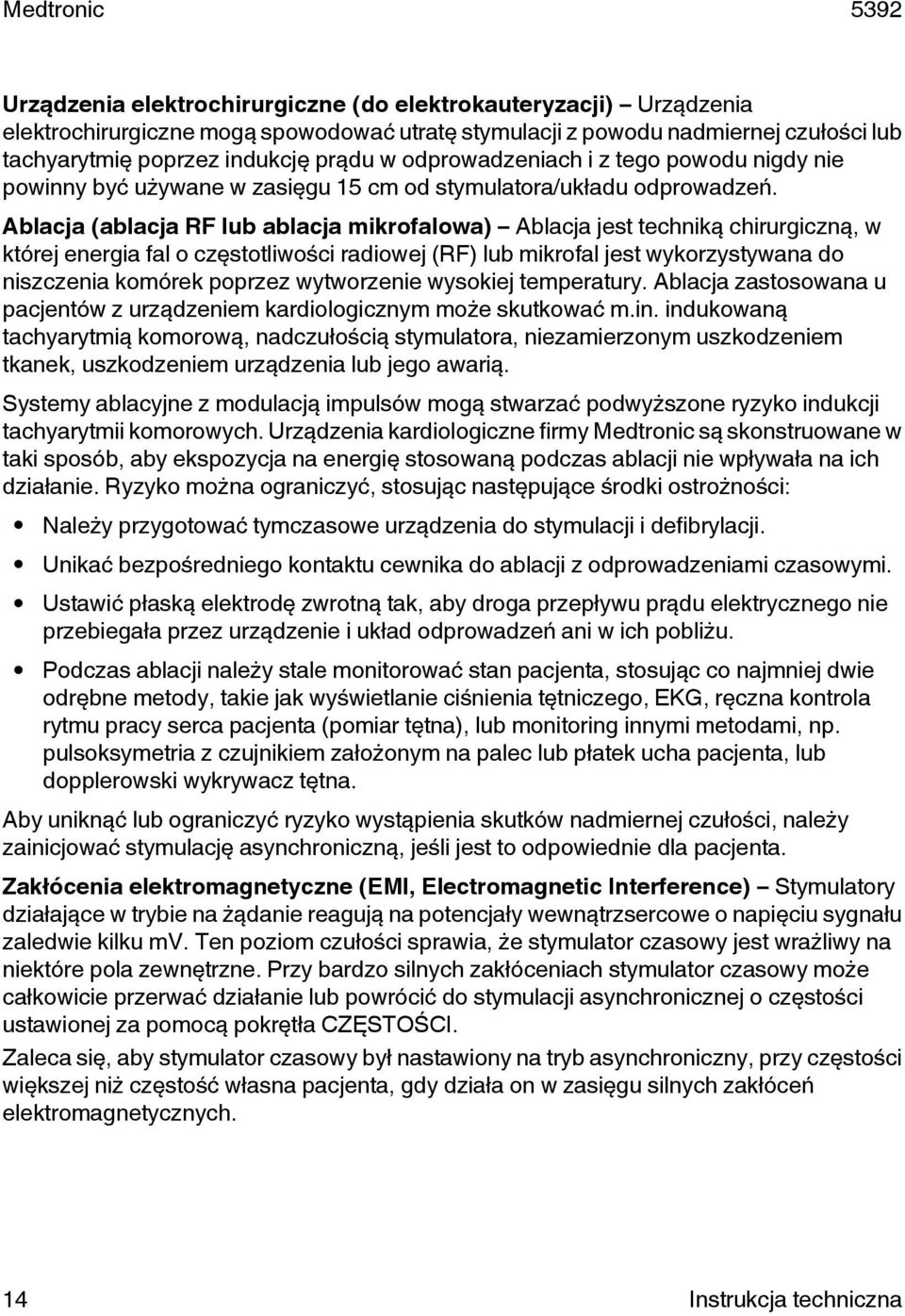 Ablacja (ablacja RF lub ablacja mikrofalowa) Ablacja jest techniką chirurgiczną, w której energia fal o częstotliwości radiowej (RF) lub mikrofal jest wykorzystywana do niszczenia komórek poprzez