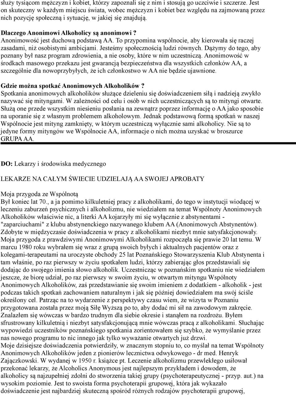 Anonimowość jest duchową podstawą AA. To przypomina wspólnocie, aby kierowała się raczej zasadami, niż osobistymi ambicjami. Jesteśmy społecznością ludzi równych.