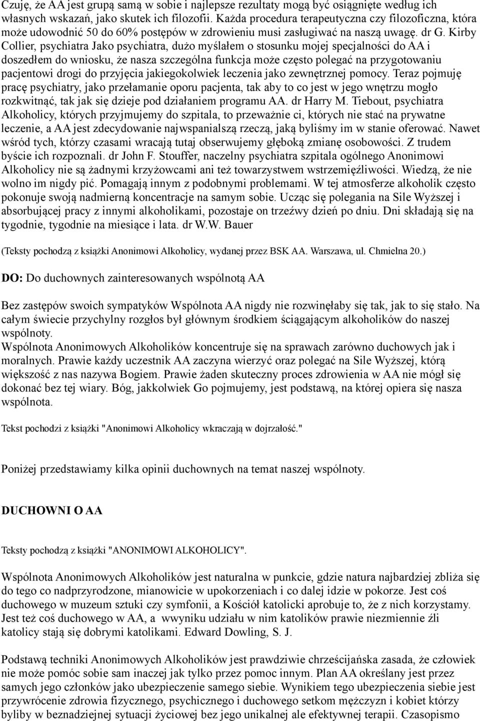 Kirby Collier, psychiatra Jako psychiatra, dużo myślałem o stosunku mojej specjalności do AA i doszedłem do wniosku, że nasza szczególna funkcja może często polegać na przygotowaniu pacjentowi drogi