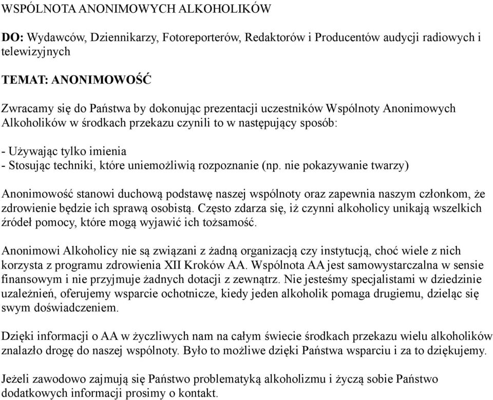 nie pokazywanie twarzy) Anonimowość stanowi duchową podstawę naszej wspólnoty oraz zapewnia naszym członkom, że zdrowienie będzie ich sprawą osobistą.