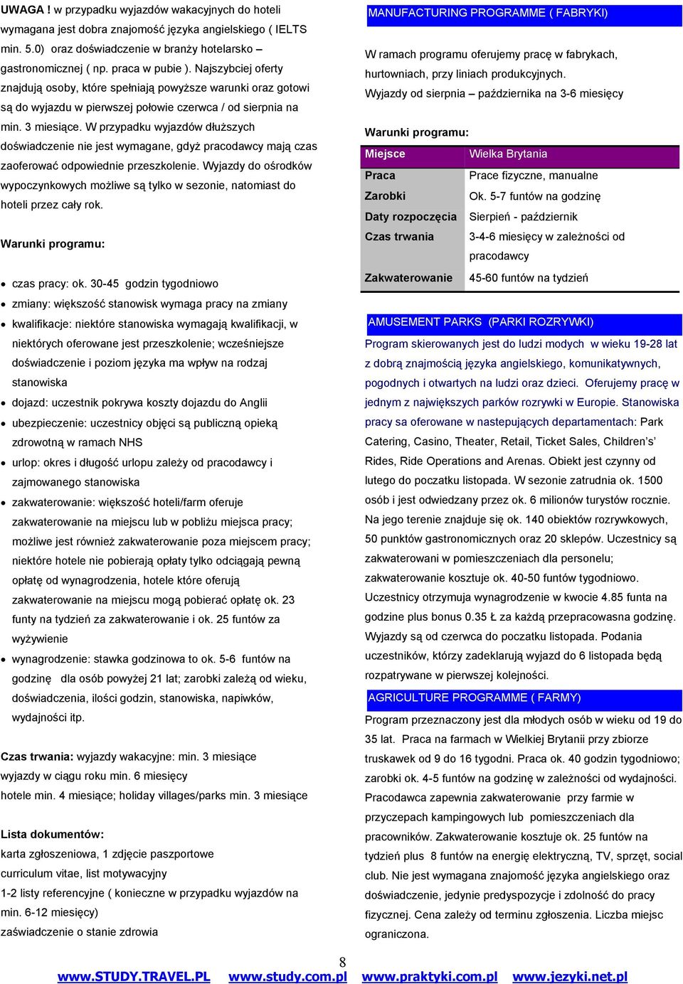 W przypadku wyjazdów dłuższych doświadczenie nie jest wymagane, gdyż pracodawcy mają czas zaoferować odpowiednie przeszkolenie.