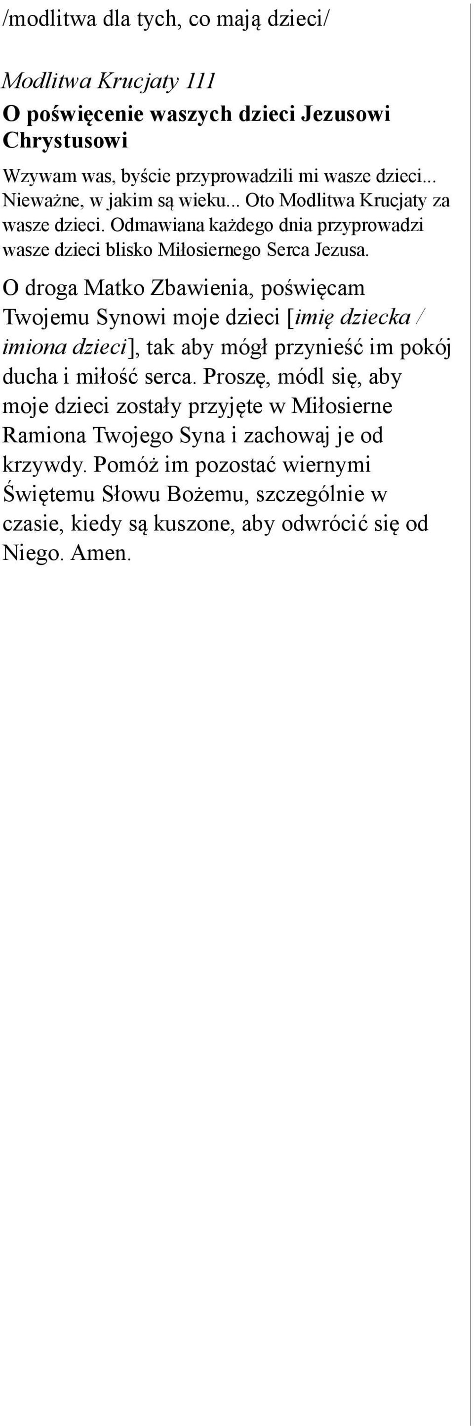 O droga Matko Zbawienia, poświęcam Twojemu Synowi moje dzieci [imię dziecka / imiona dzieci], tak aby mógł przynieść im pokój ducha i miłość serca.