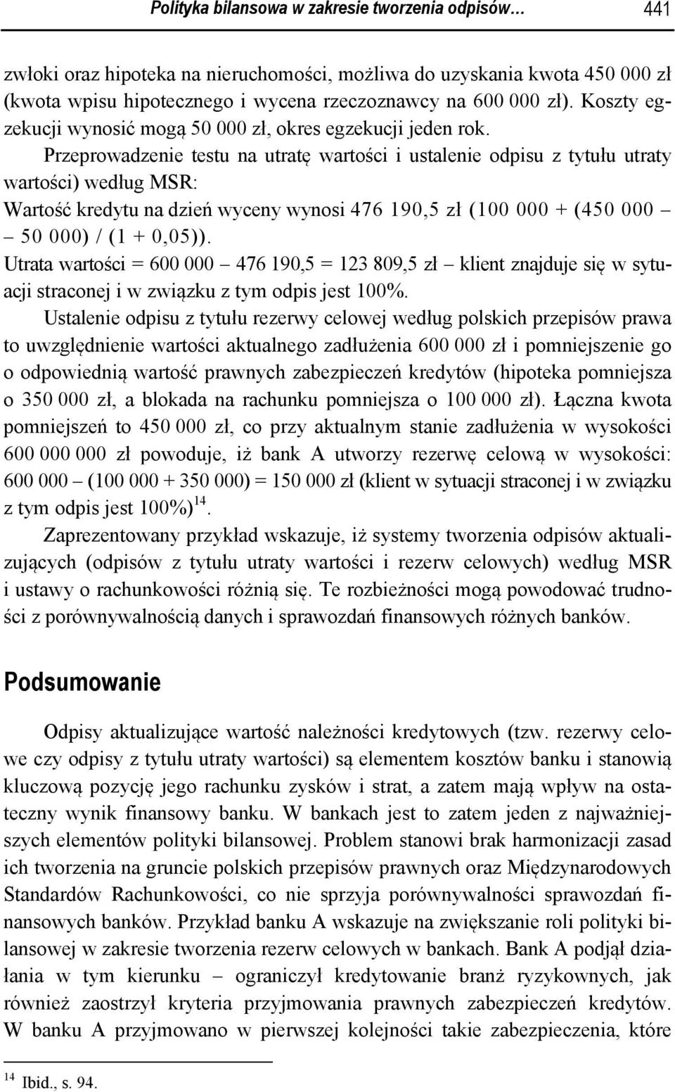 Przeprowadzenie testu na utratę wartości i ustalenie odpisu z tytułu utraty wartości) według MSR: Wartość kredytu na dzień wyceny wynosi 476 190,5 zł (100 000 + (450 000 50 000) / (1 + 0,05)).