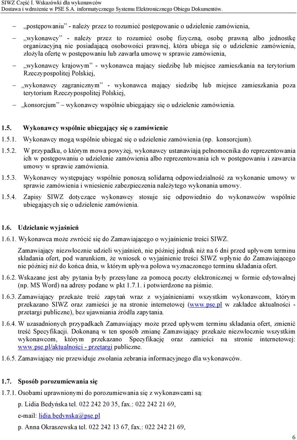 terytorium Rzeczypospolitej Polskiej, wykonawcy zagranicznym - wykonawca mający siedzibę lub miejsce zamieszkania poza terytorium Rzeczypospolitej Polskiej, konsorcjum wykonawcy wspólnie ubiegający