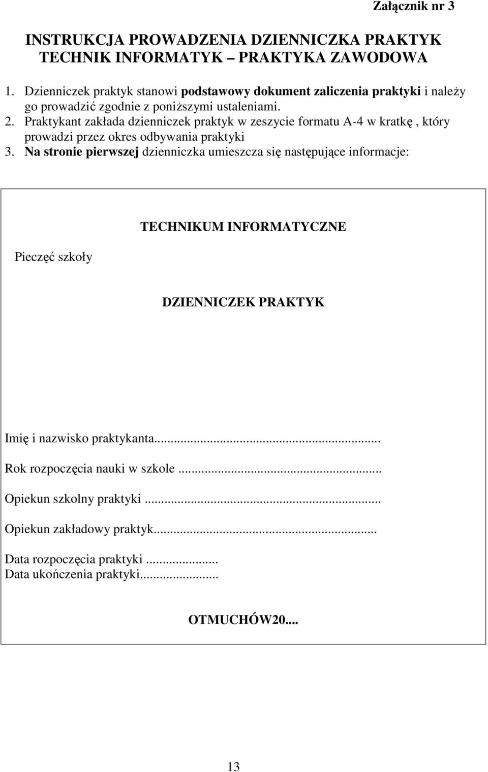 Praktykant zakłada dzienniczek praktyk w zeszycie formatu A-4 w kratkę, który prowadzi przez okres odbywania praktyki 3.