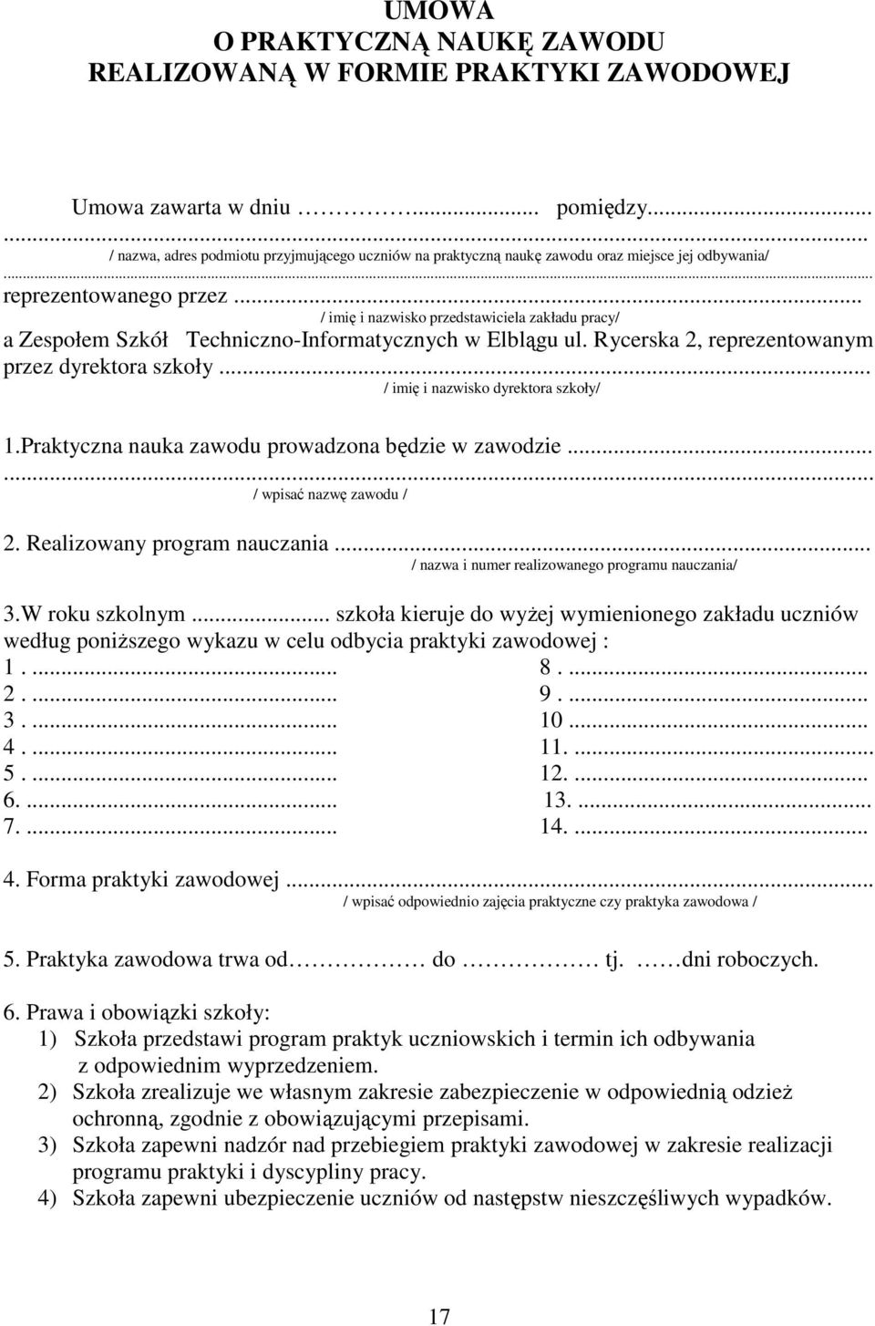 .. / imię i nazwisko przedstawiciela zakładu pracy/ a Zespołem Szkół Techniczno-Informatycznych w Elblągu ul. Rycerska 2, reprezentowanym przez dyrektora szkoły... / imię i nazwisko dyrektora szkoły/ 1.